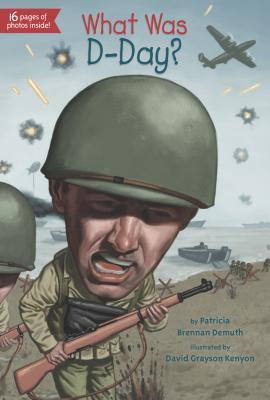 Book cover of What Was D-Day? by Patricia Brennan Demuth, Who H.Q., David Grayson Kenyon (Illus.)