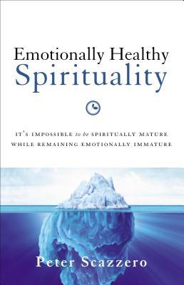 Book cover of Emotionally Healthy Spirituality: It's Impossible To Be Spiritually Mature, While Remaining Emotionally Immature by Peter Scazzero
