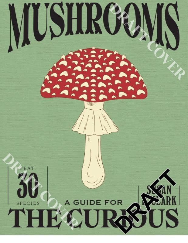 Book cover of Mushrooms: A Guide For The Curious by Susan E. Clark