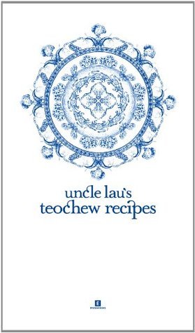 Book cover of Uncle Lau's Teochew Recipes by Tan Lee Leng