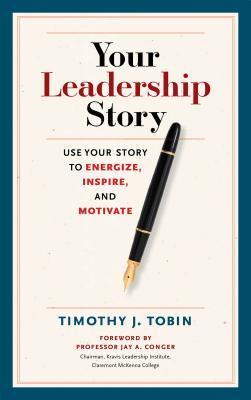 Book cover of Your Leadership Story: Use Your Story To Energize, Inspire, And Motivate by Tim Tobin