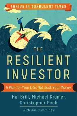 Book cover of The Resilient Investor: A Plan For Your Life, Not Just Your Money by Hal Brill, Michael Kramer, Christopher Peck, Jim Cummings (Ed.)
