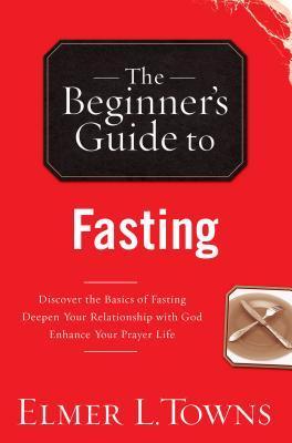 Book cover of The Beginner's Guide to Fasting by Elmer L. Towns