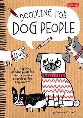 Book cover of Doodling For Dog People: 50 Inspiring Doodle Prompts And Creative Exercises For Dog Lovers by Gemma Correll