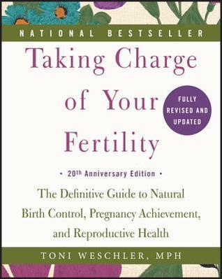 Book cover of Taking Charge of Your Fertility: The Definitive Guide to Natural Birth Control, Pregnancy Achievement, and Reproductive Health by Toni Weschler