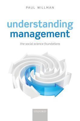 Book cover of Understanding Management: Social Science Foundations by Paul Willman