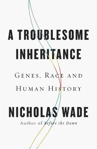 Book cover of A Troublesome Inheritance: Genes, Race And Human History by Nicholas Wade