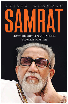 Book cover of Samrat : How The Shiv Sena Changed Mumbai Forever by Sujata Anandan