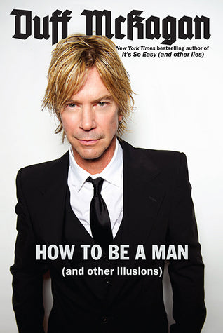 Book cover of How To Be A Man by Duff McKagan, Chris Kornelis