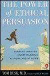 Book cover of The Power of Ethical Persuasion: Winning Through Understanding At Work And At Home by Tom Rusk, D. Patrick Miller