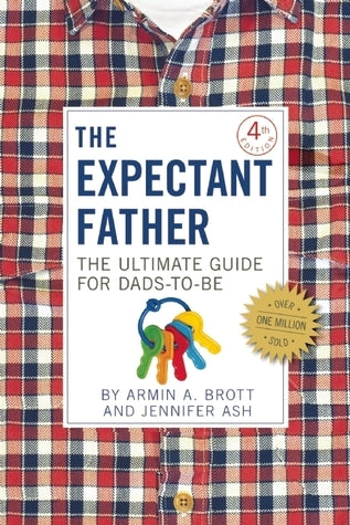 Book cover of The Expectant Father: The Ultimate Guide For Dads-To-Be by Armin A. Brott, Jennifer Ash Rudick