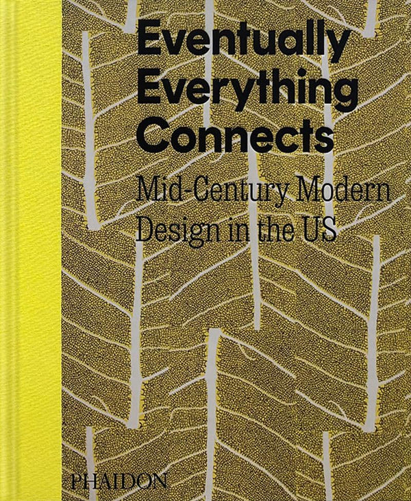 Book cover of Eventually Everything Connects: Mid-Century Modern Design in the US by Andrew Satake Blauvelt