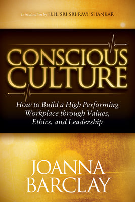 Book cover of Conscious Culture: How To Build A High Performing Workplace Through Leadership, Values, And Ethics by Joanna Barclay