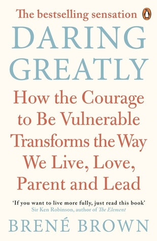 Book cover of Daring Greatly: How The Courage To Be Vulnerable Transforms The Way We Live, Love, Parent, And Lead by Brené Brown