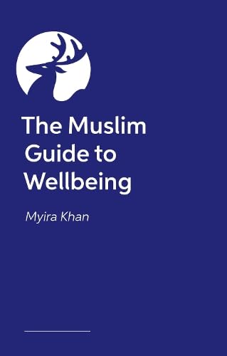 Book cover of The Muslim Guide To Wellbeing: A Faith-Sensitive Guide To Nurturing Personal, Spiritual And Relationship Growth by Myira Khan