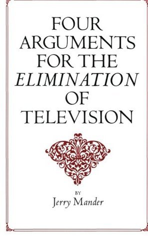 Book cover of Four Arguments For The Elimination Of Television by Jerry Mander