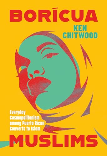 Book cover of Bóricoa Muslims: Everyday Cosmopolitanism Among Puerto Rican Converts To Islam by Ken Chitwood