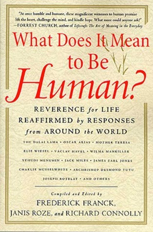 Book cover of What Does It Mean To Be Human?: Re Nearing for Life Reaffirmed by Responses From Around the World by Frederick Franck (Ed.), Janis Roze (Ed.), Richard Connolly (Ed.)