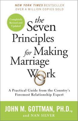 Book cover of The Seven Principles For Making Marriage Work: A Practical Guide From The Country's Foremost Relationship Expert by John M. Gottman, Nan Silver