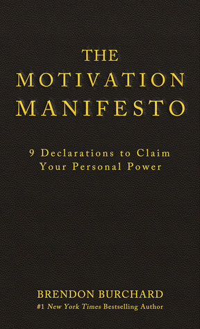 Book cover of The Motivation Manifesto: 9 Declarations To Claim Your Personal Power by Brendon Burchard