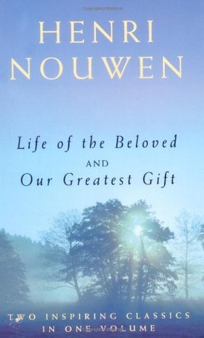 Book cover of Life Of The Beloved And Our Greatest Gift by Henri J.M. Nouwen