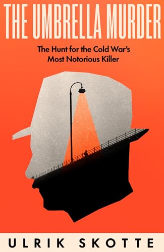 Book cover of The Umbrella Murder: The Hunt For The Cold War's Most Notorious Killer by Ulrik Skotte