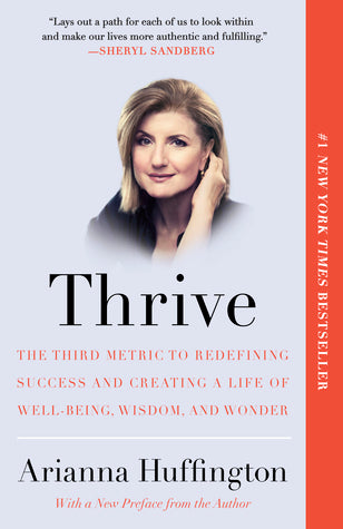 Book cover of Thrive: The Third Metric To Redefining Success And Creating A Life Of Well-Being, Wisdom, And Wonder by Arianna Huffington
