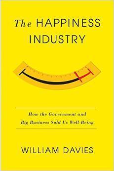 Book cover of The Happiness Industry: How The Government And Big Business Sold Us Well-Being by William  Davies, Chiara Melloni (Trans.)