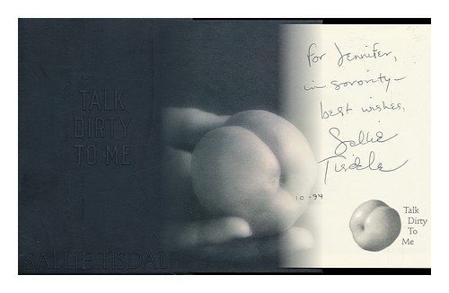 Book cover of Talk Dirty To Me: An Intimate Philosophy Of Sex by Sallie Tisdale