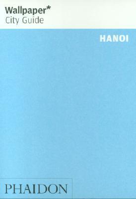 Book cover of Wallpaper City Guide: Hanoi by Editors of Wallpaper Magazine