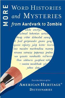 Book cover of More Word Histories And Mysteries: From Aardvark To Zombie by American Heritage