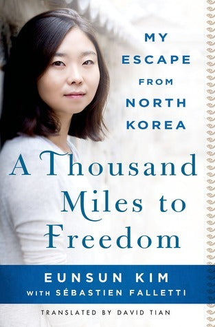 Book cover of A Thousand Miles To Freedom: My Escape From North Korea by Eunsun Kim, Sébastien Falletti, David Tian (Trans.)
