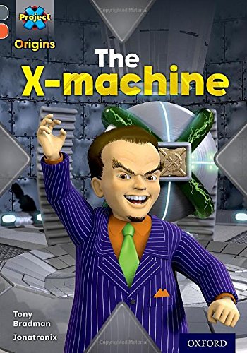 Book cover of Project X Origins: Grey Book Band, Oxford Level 13: Great Escapes: The X-Machine by Tony Bradman