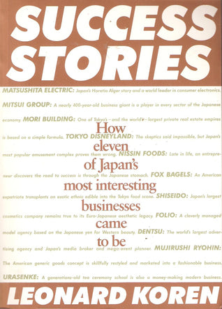 Book cover of Success Stories: How Eleven of Japan's Most Interesting Businesses Came to Be by Leonard Koren