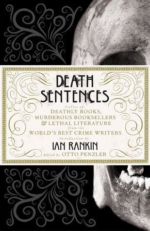 Book cover of Death Sentences: Stories of Deathly Books, Murderous Booksellers and Lethal Literature by Otto Penzler (Ed.), Ian Rankin (Introduction)