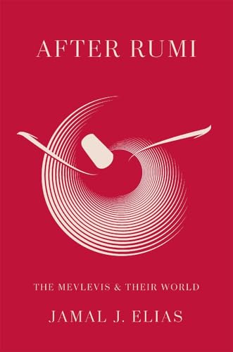 Book cover of After Rumi: The Mevlevis And Their World by Jamal J. Elias