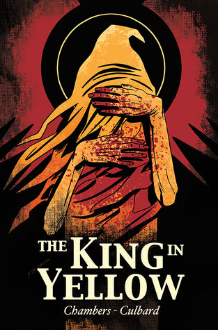 Book cover of The King In Yellow by I.N.J. Culbard (Adapter, Illustrator), Robert W. Chambers