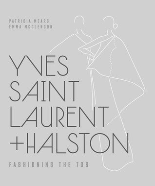 Book cover of Yves Saint Laurent + Halston: Fashioning The '70s by Patricia Mears, Emma McClendon