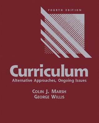 Book cover of Curriculum: Alternative Approaches, Ongoing Issues by Colin J. Marsh, George Willis