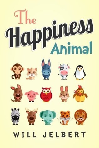 Book cover of The Happiness Animal by Will Jelbert