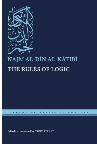 Book cover of The Rules Of Logic by Najm al-Din Al-Katibi, Tony Street (Trans.)