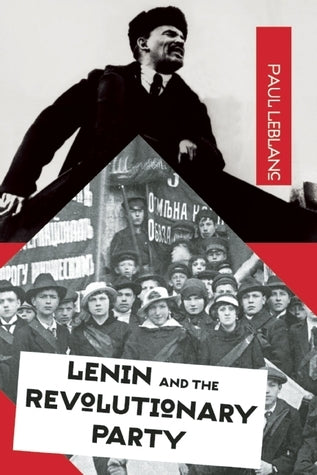 Book cover of Lenin And The Revolutionary Party by Paul Le Blanc