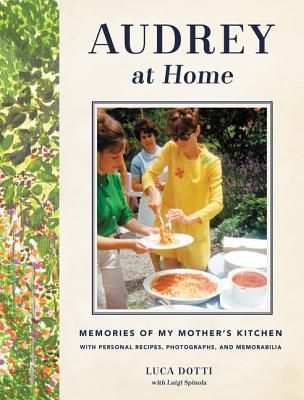 Book cover of Audrey At Home: Memories of My Mother's Kitchen by Luca Dotti