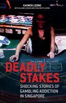 Book cover of Deadly Stakes: Shocking Stories of Gambling Addiction in Singapore by Kaiwen Leong, Elaine Leong, Chiu Whye Leong