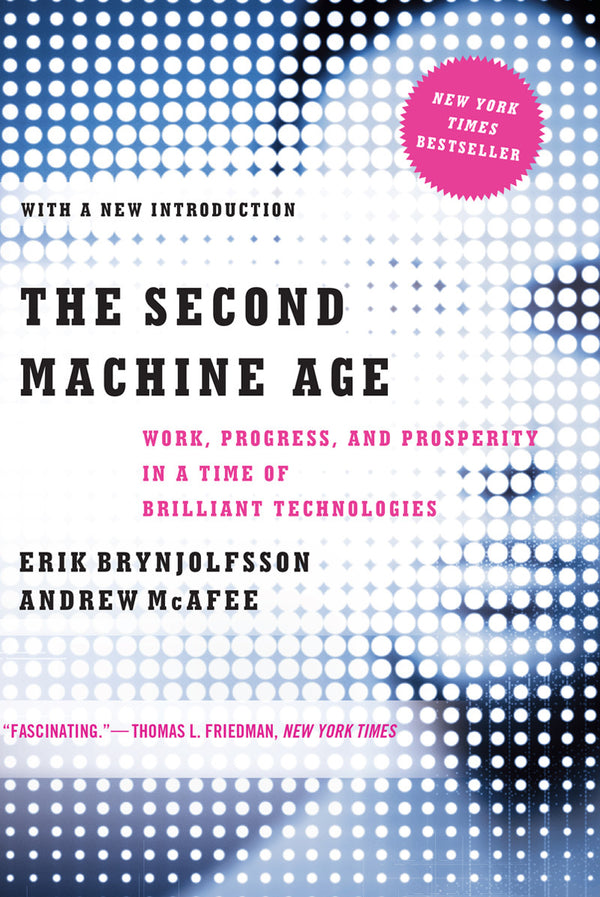Book cover of The Second Machine Age: Work, Progress, And Prosperity In A Time Of Brilliant Technologies by Erik Brynjolfsson, Andrew McAfee