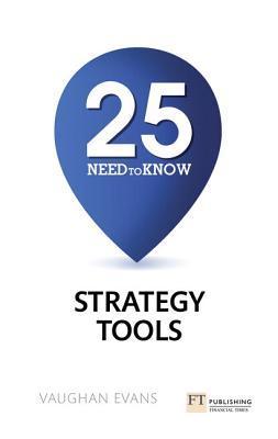 Book cover of 25 Need-To-Know Strategy Tools by Vaughan Evans