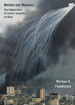 Book cover of Method And Madness: The Hidden Story Of Israel's Assaults On Gaza by Norman G. Finkelstein