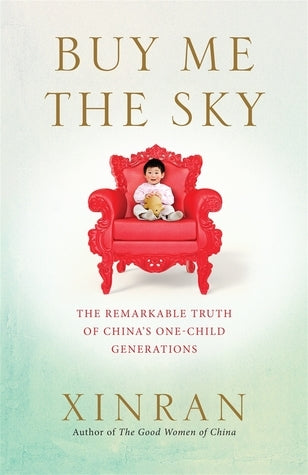 Book cover of Buy Me The Sky: The Remarkable Truth Of China's One-Child Generations by Xinran