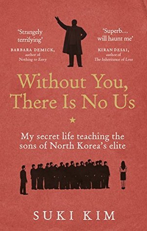 Book cover of Without You, There Is No Us: My Secret Life Teaching The Sons Of North Korea’s Elite by Suki Kim