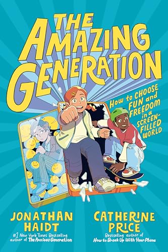 Book cover of The Amazing Generation: Your Guide To Fun And Freedom In A Screen-Filled World by Jonathan Haidt